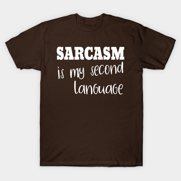 Sarcasm Is My Second Language T-Shirt by PeppermintClover